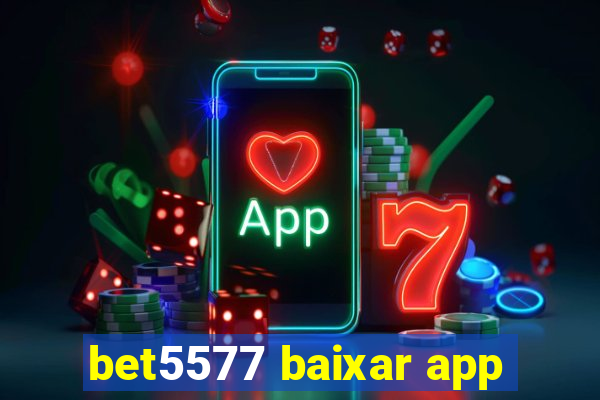 bet5577 baixar app